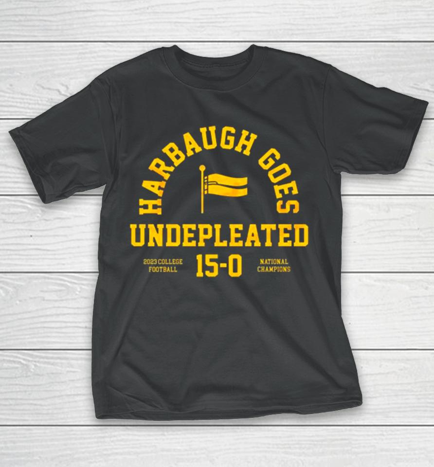 Michigan Wolverines Harbaugh Goes Undefeated 2023 College Football 15 0 National Champions T-Shirt