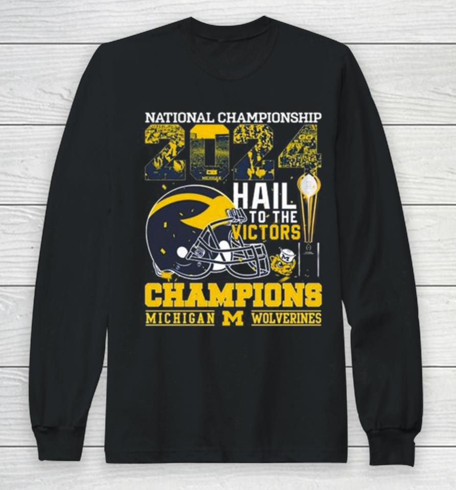 Michigan Wolverines Helmet Football 2024 National Championship Hail To The Victors Champions Long Sleeve T-Shirt