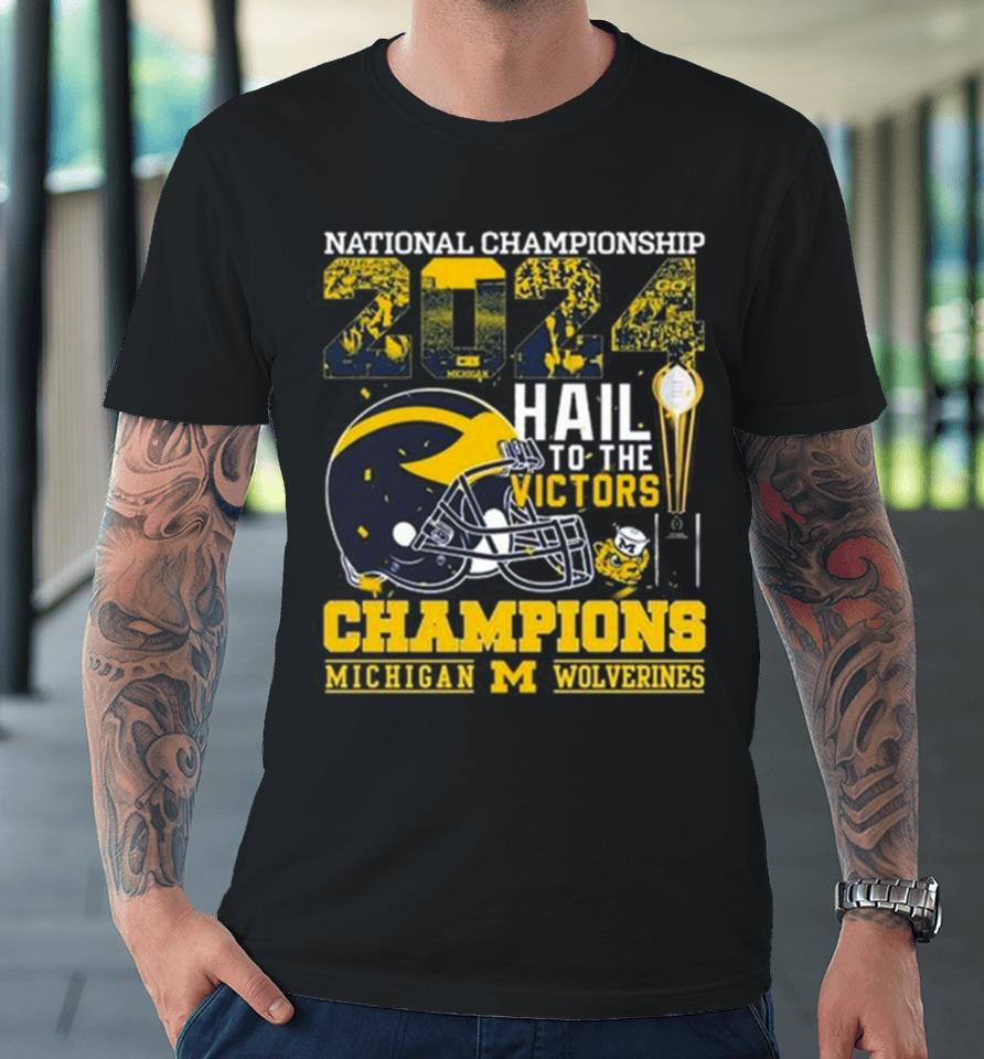 Michigan Wolverines Helmet Football 2024 National Championship Hail To The Victors Champions Premium T-Shirt