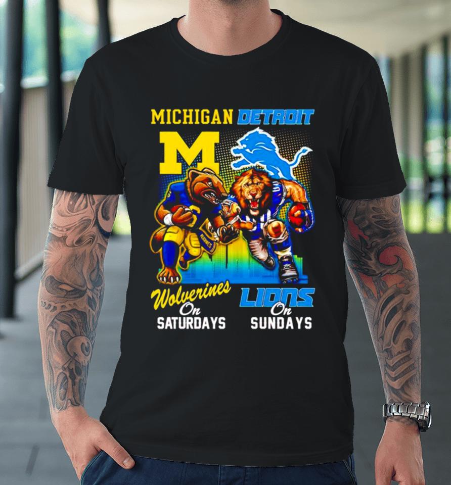 Michigan Wolverines On Saturday Detroit Lions On Sunday Mascots Premium T-Shirt