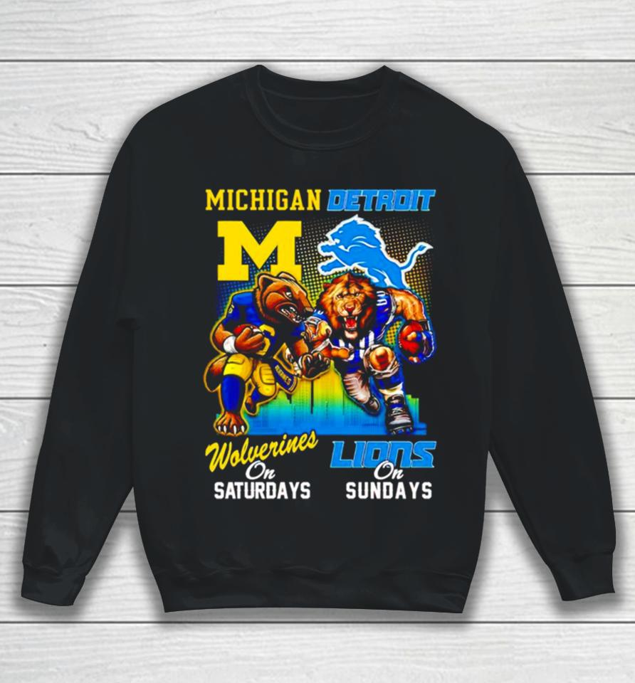 Michigan Wolverines On Saturday Detroit Lions On Sunday Mascots Sweatshirt