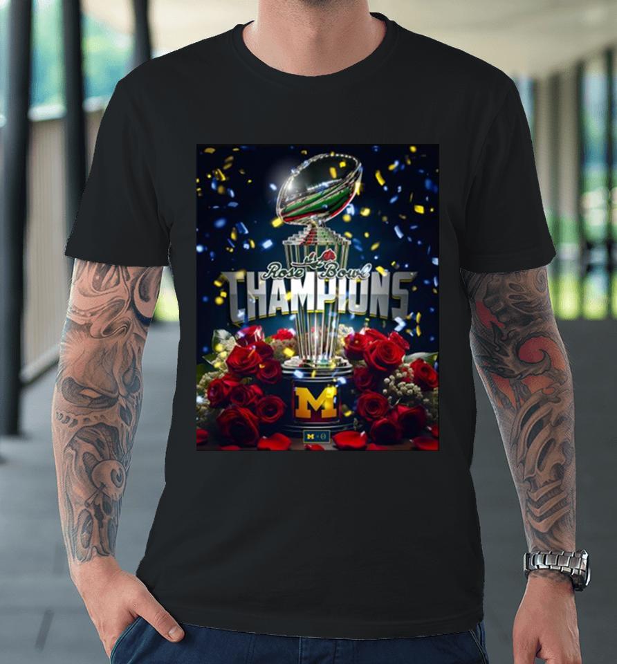 Michigan Wolverines Rose Bowl Champions Are Maize And Blue 2024 Trophy Premium T-Shirt
