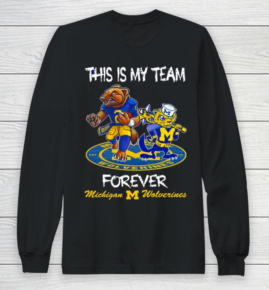 Michigan Wolverines This Is My Team Forever Mascots Long Sleeve T-Shirt