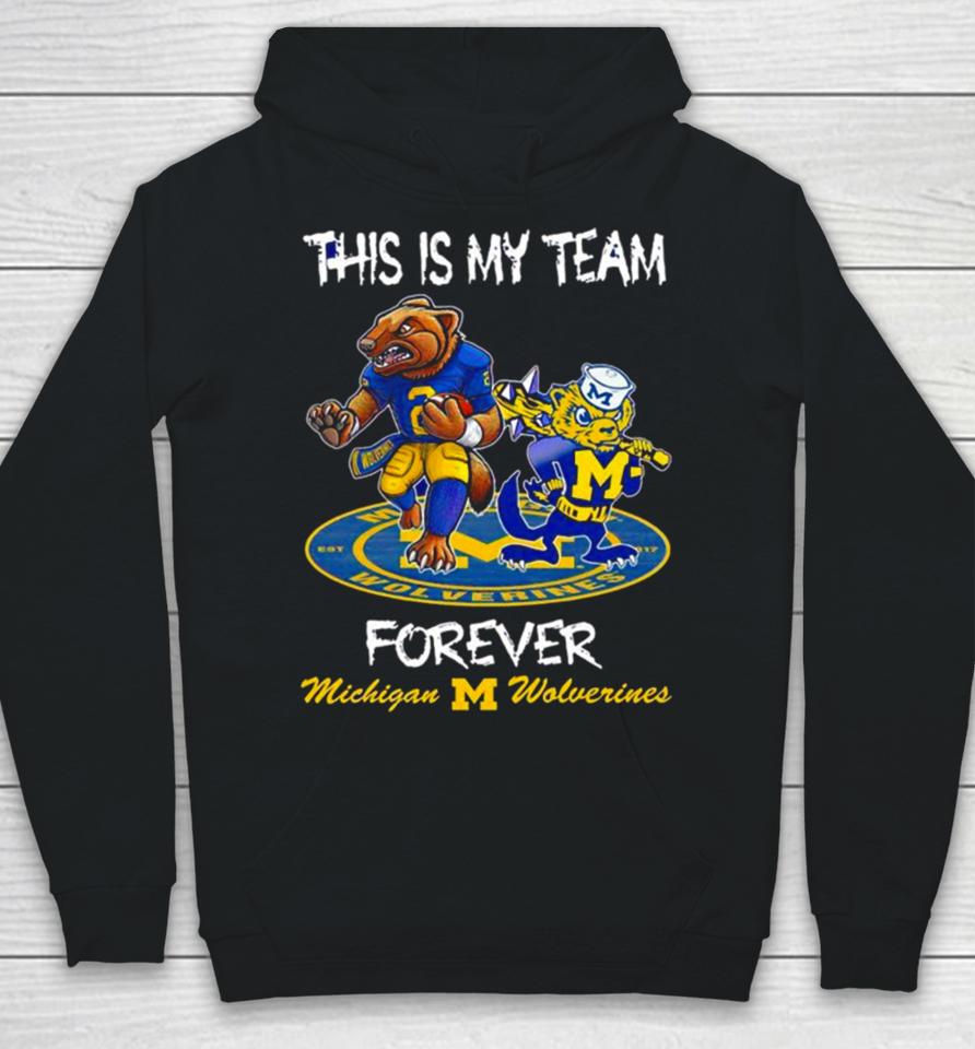 Michigan Wolverines This Is My Team Forever Mascots Hoodie