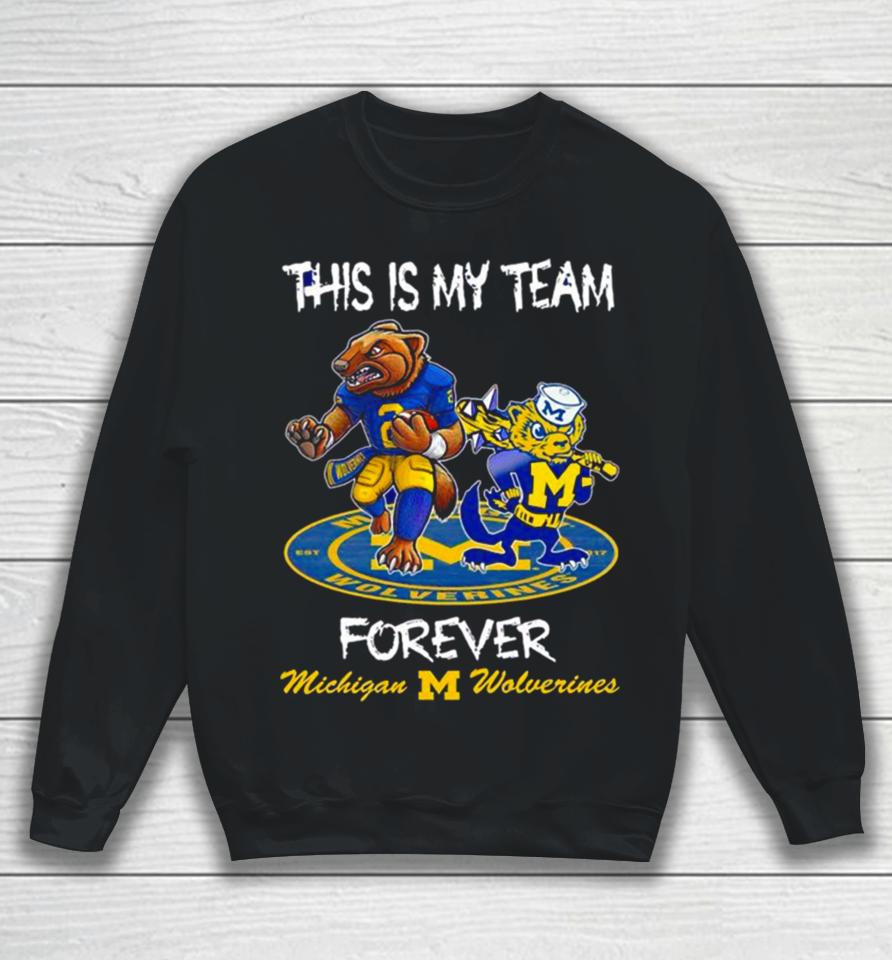Michigan Wolverines This Is My Team Forever Mascots Sweatshirt
