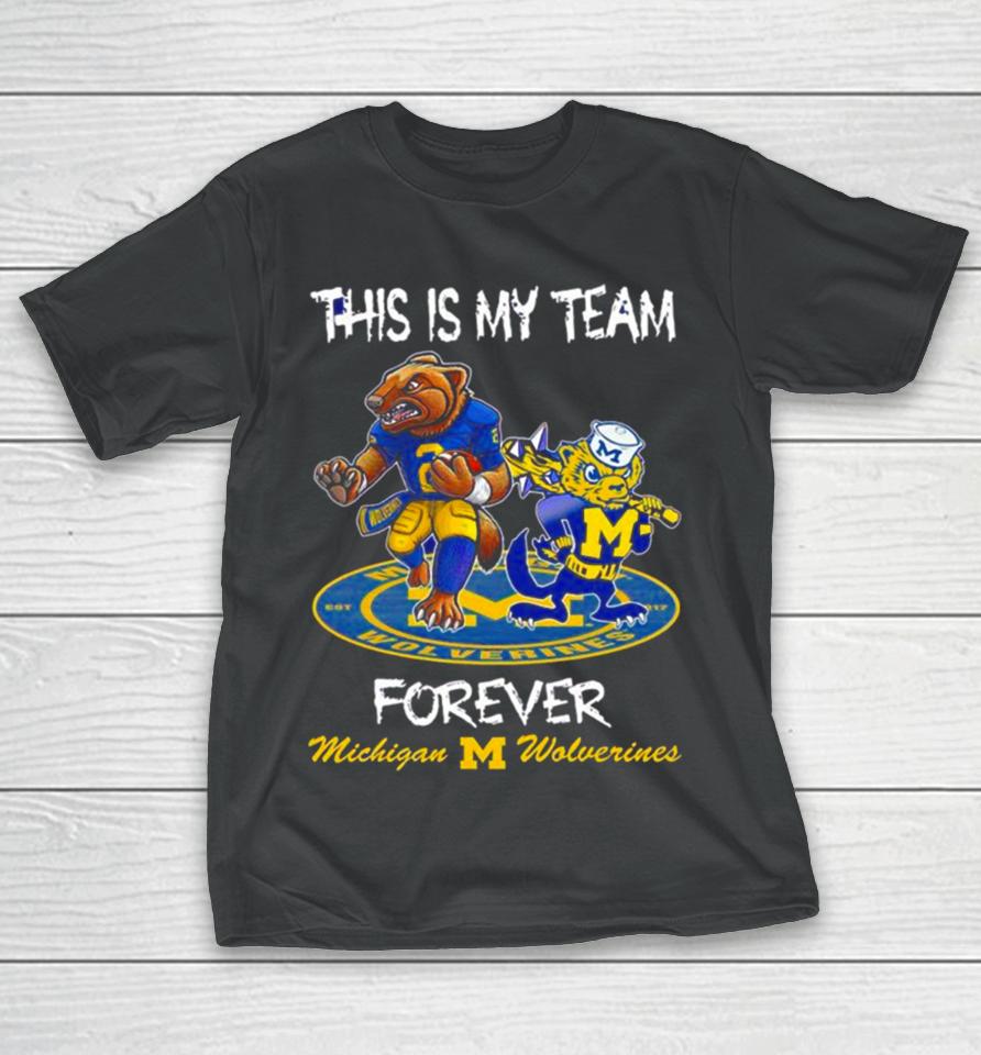 Michigan Wolverines This Is My Team Forever Mascots T-Shirt