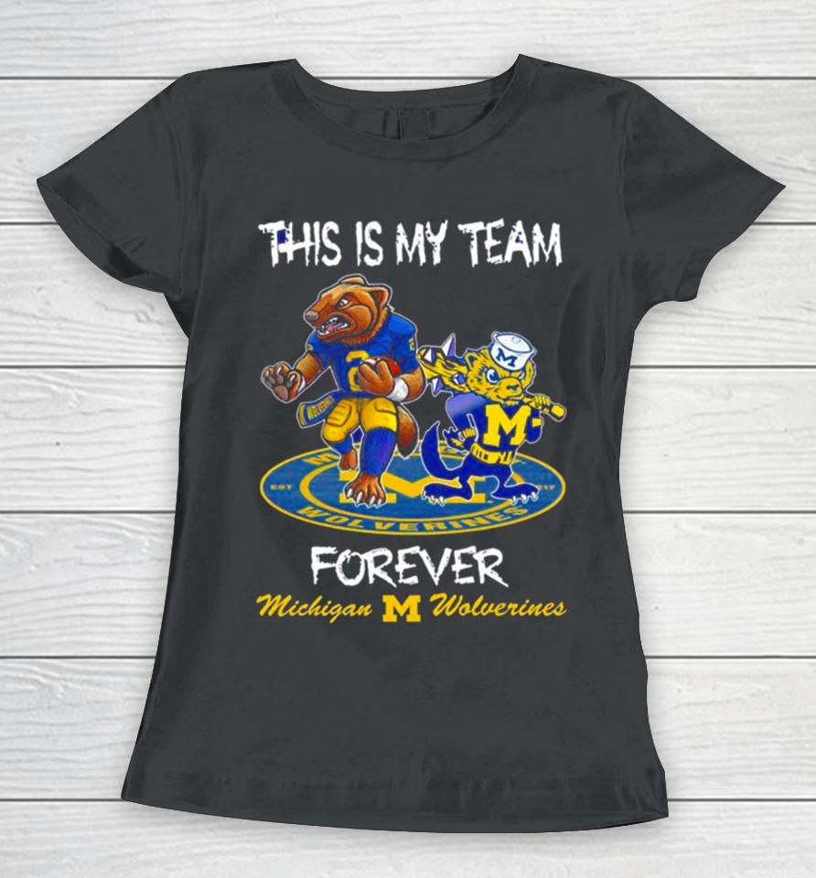 Michigan Wolverines This Is My Team Forever Mascots Women T-Shirt