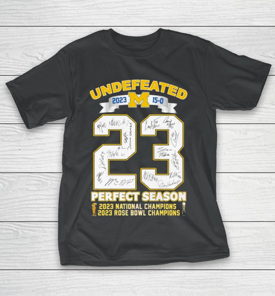 Michigan Wolverines Undefeated 2023 15 0 Perfect Season 2023 Rose Bowl And National Champions Signatures T-Shirt