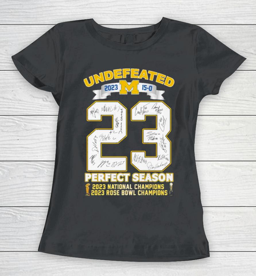 Michigan Wolverines Undefeated 2023 15 0 Perfect Season 2023 Rose Bowl And National Champions Signatures Women T-Shirt