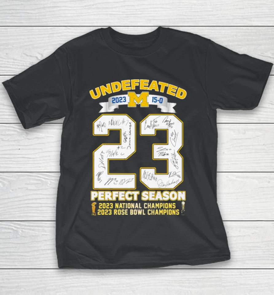 Michigan Wolverines Undefeated 2023 15 0 Perfect Season 2023 Rose Bowl And National Champions Signatures Youth T-Shirt