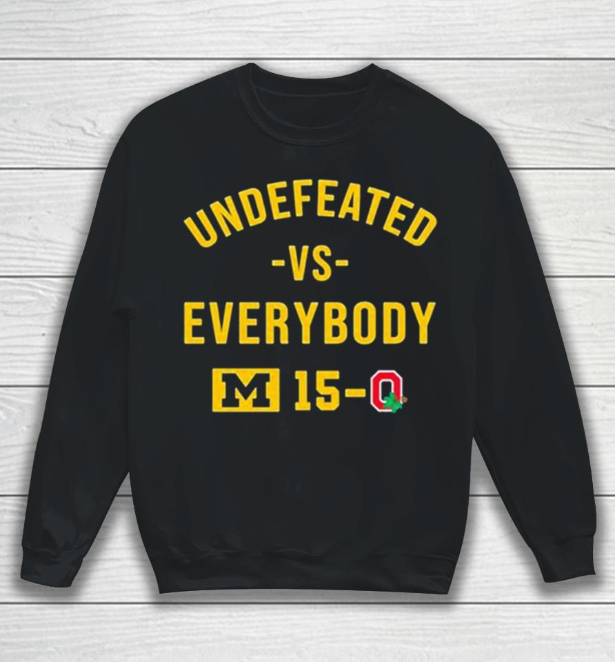 Michigan Wolverines Undefeated Vs Everybody M 15 0 Ohio State Sweatshirt