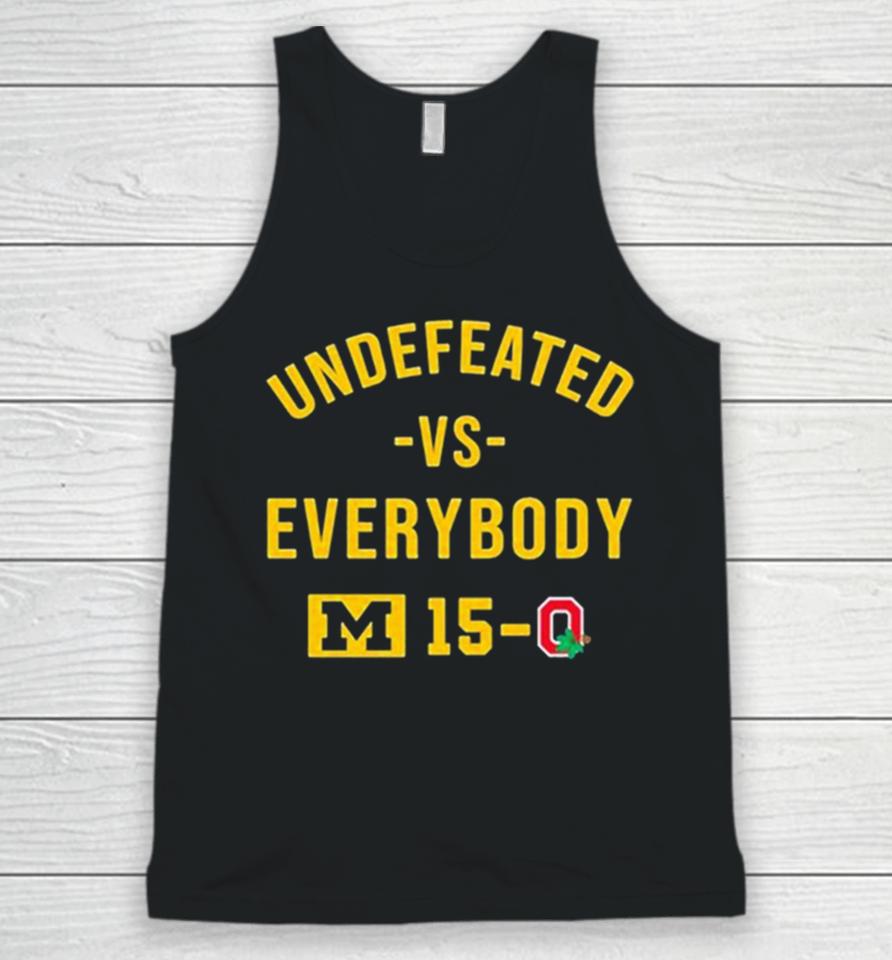 Michigan Wolverines Undefeated Vs Everybody M 15 0 Ohio State Unisex Tank Top