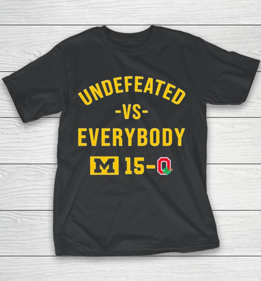 Michigan Wolverines Undefeated Vs Everybody M 15 0 Ohio State Youth T-Shirt