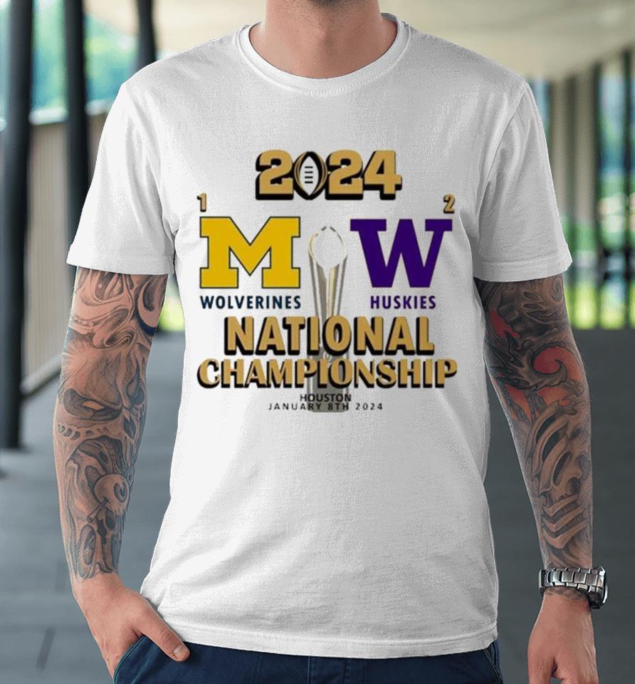 Michigan Wolverines Vs Washington Huskies 2024 National Champions Houston January 8Th Premium T-Shirt