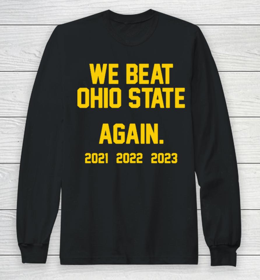 Michigan Wolverines We Beat Ohio State Again 2023 Long Sleeve T-Shirt