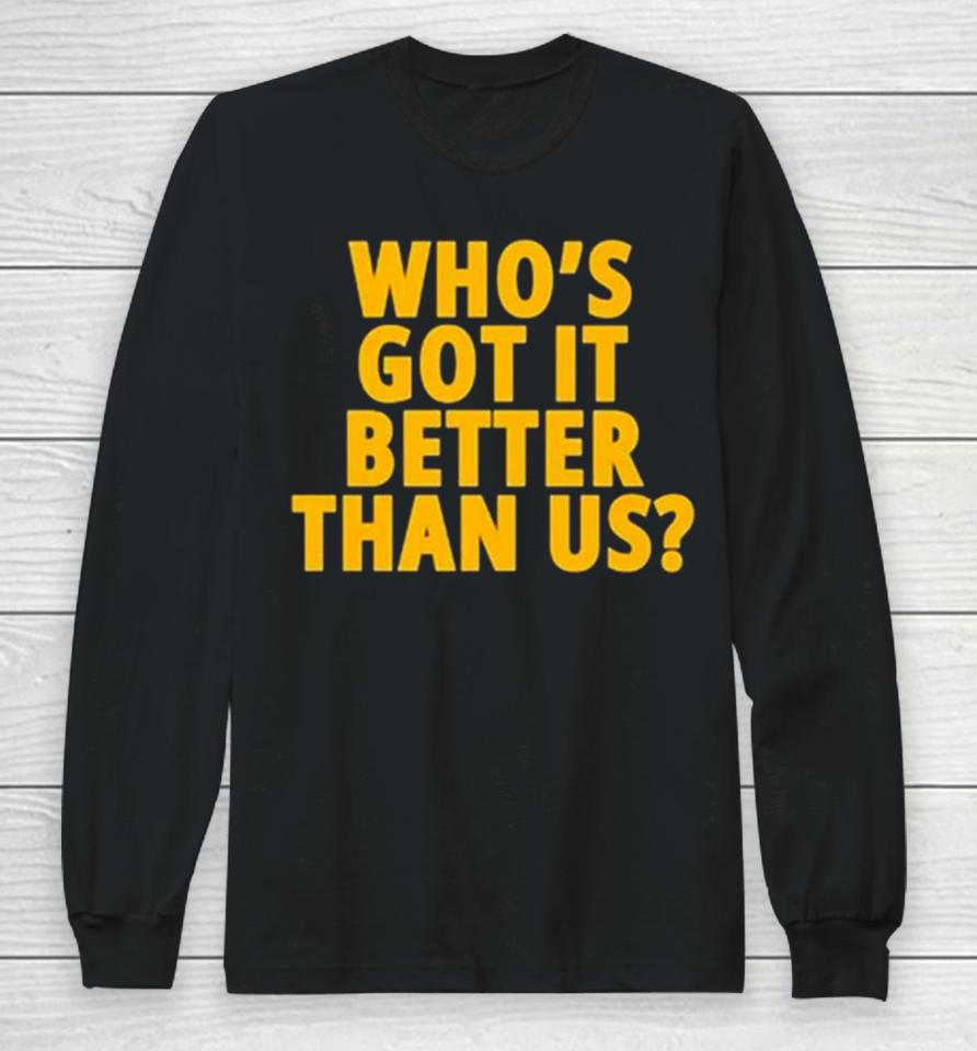 Michigan Wolverines Who’s Got It Better Than Us 2024 Rose Bowl Champions Long Sleeve T-Shirt