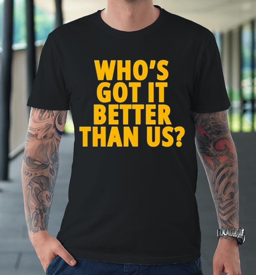 Michigan Wolverines Who’s Got It Better Than Us 2024 Rose Bowl Champions Premium T-Shirt