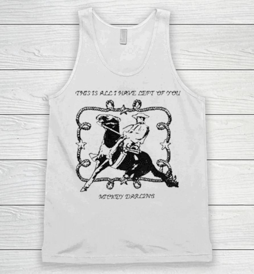 Mickey Darling This Is All I Have Left Of You Unisex Tank Top