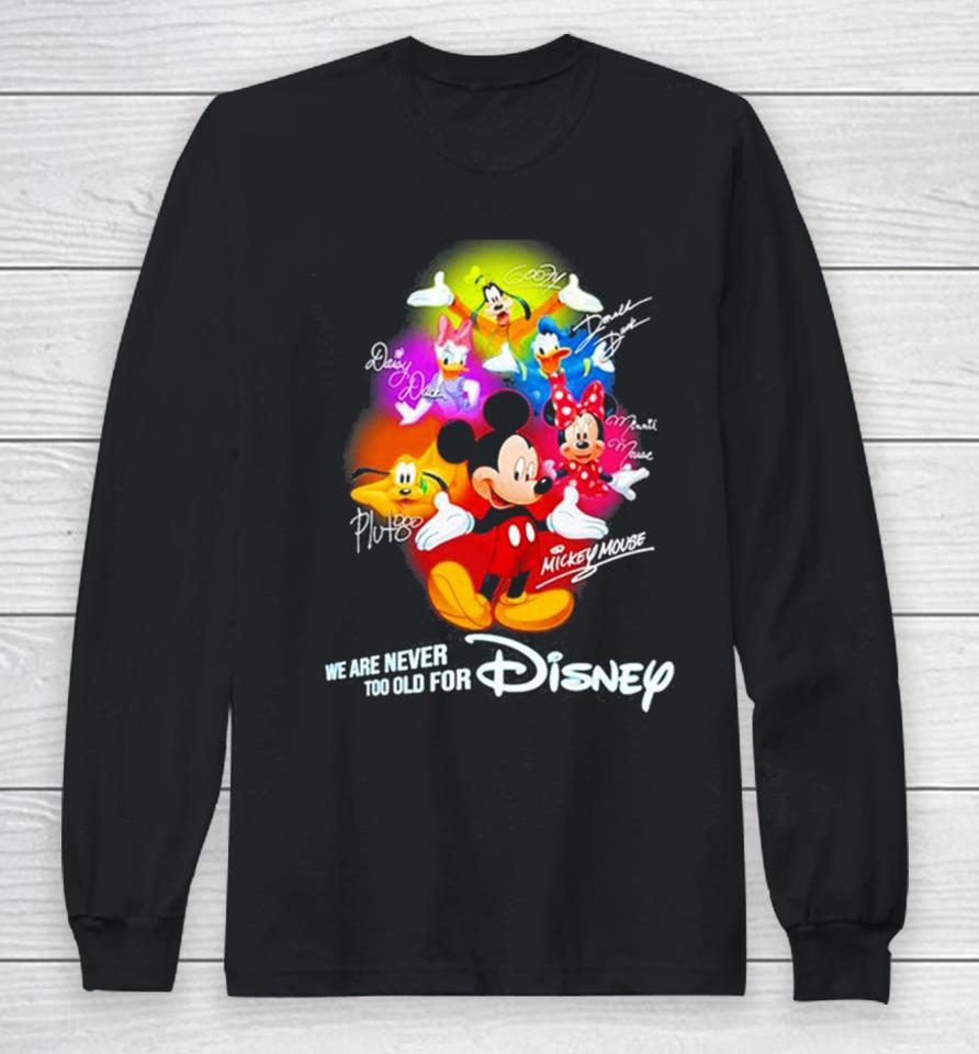 Mickey Mouse And Friend We Are Never Too Old For Disney Long Sleeve T-Shirt