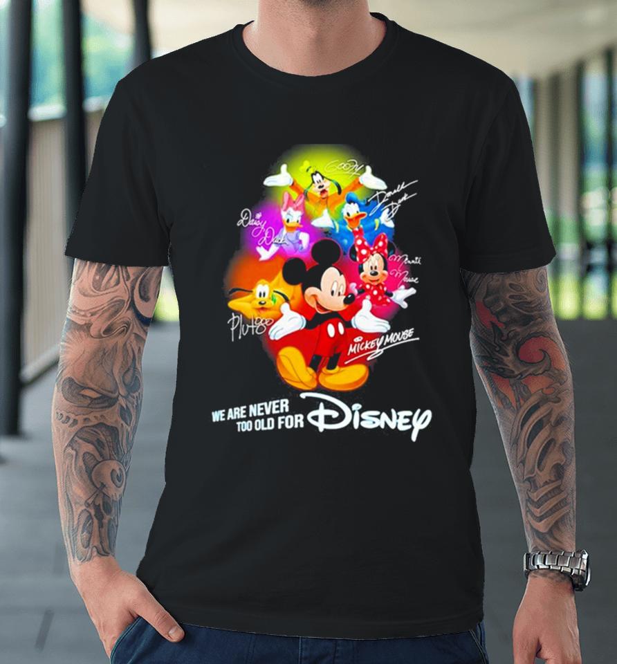 Mickey Mouse And Friend We Are Never Too Old For Disney Premium T-Shirt