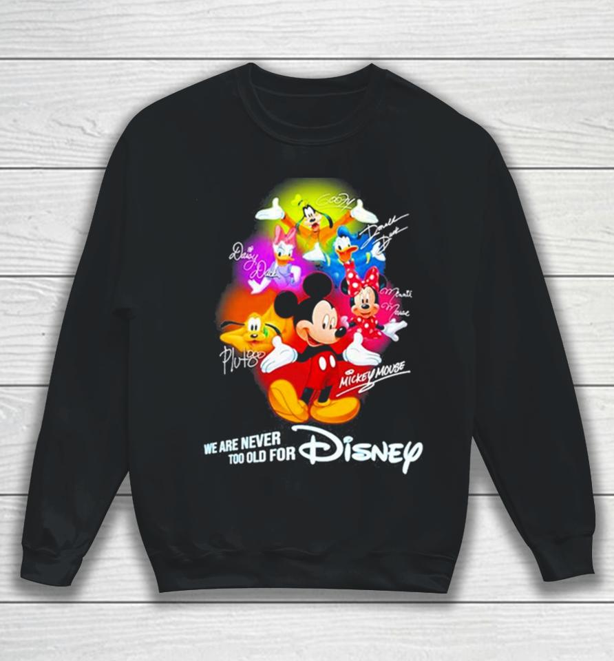 Mickey Mouse And Friend We Are Never Too Old For Disney Sweatshirt