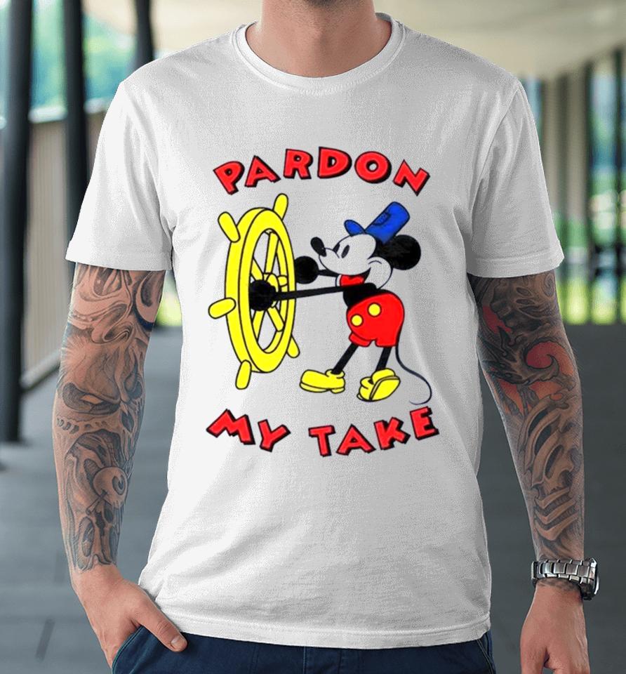 Mickey Mouse Steamboat Pardon My Take Premium T-Shirt