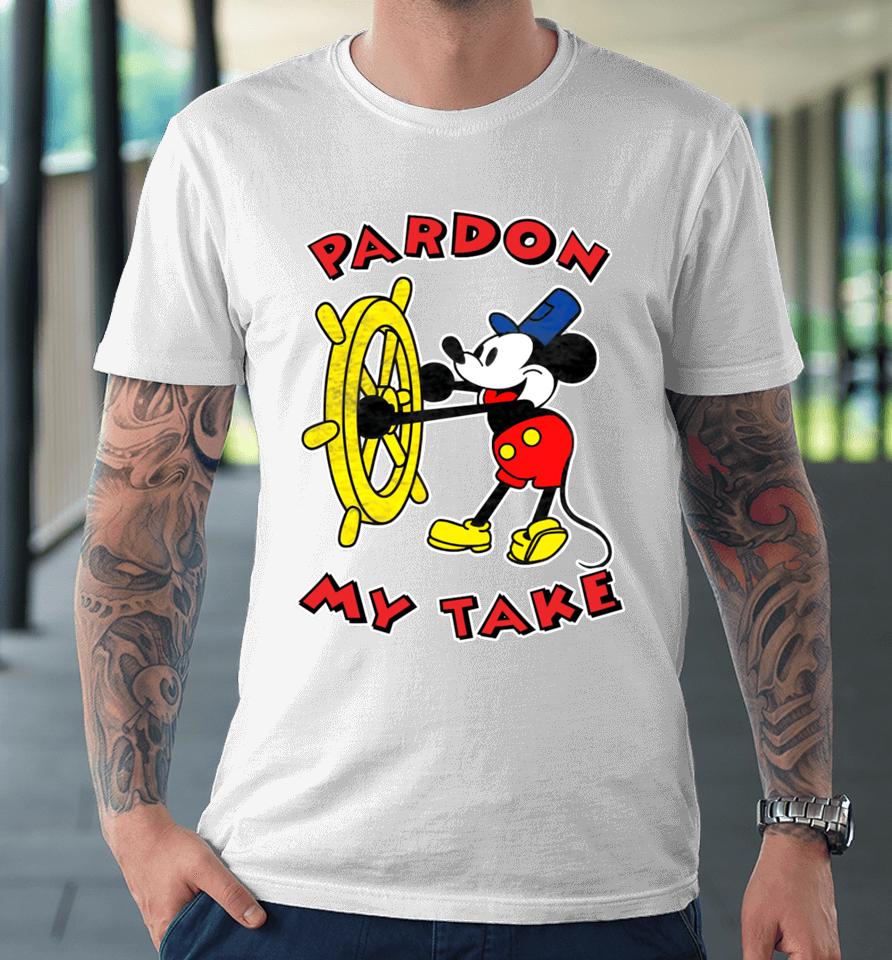 Mickey Mouse Steamboat Pardon My Take Premium T-Shirt