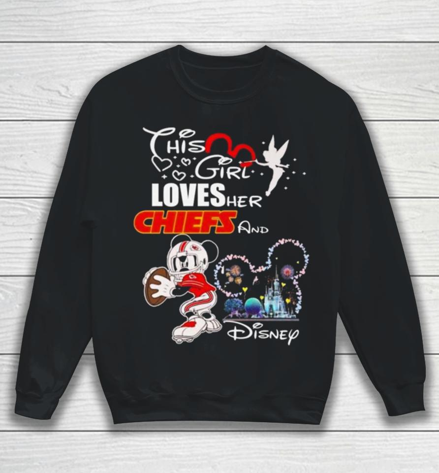Mickey Mouse This Girl Loves Her Kansas City Chiefs And Disney 2024 Sweatshirt