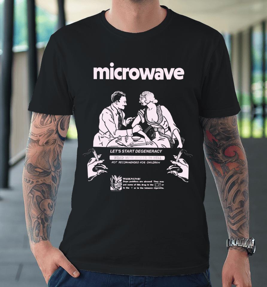 Microwave Let's Start Degeneracy Premium T-Shirt