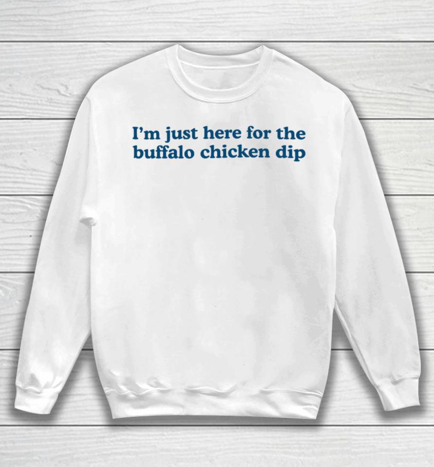 Middle Class Fancy I'm Just Here For The Buffalo Chicken Dip Sweatshirt