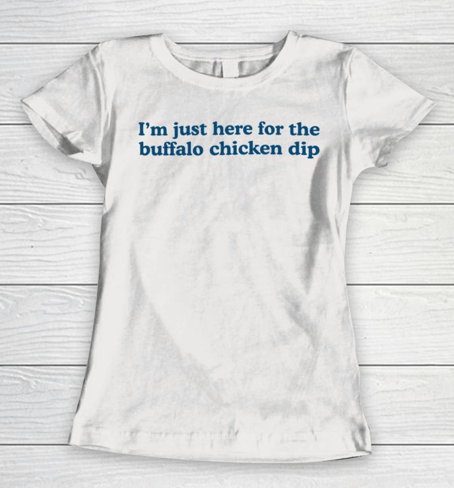 Middle Class Fancy I'm Just Here For The Buffalo Chicken Dip Women T-Shirt