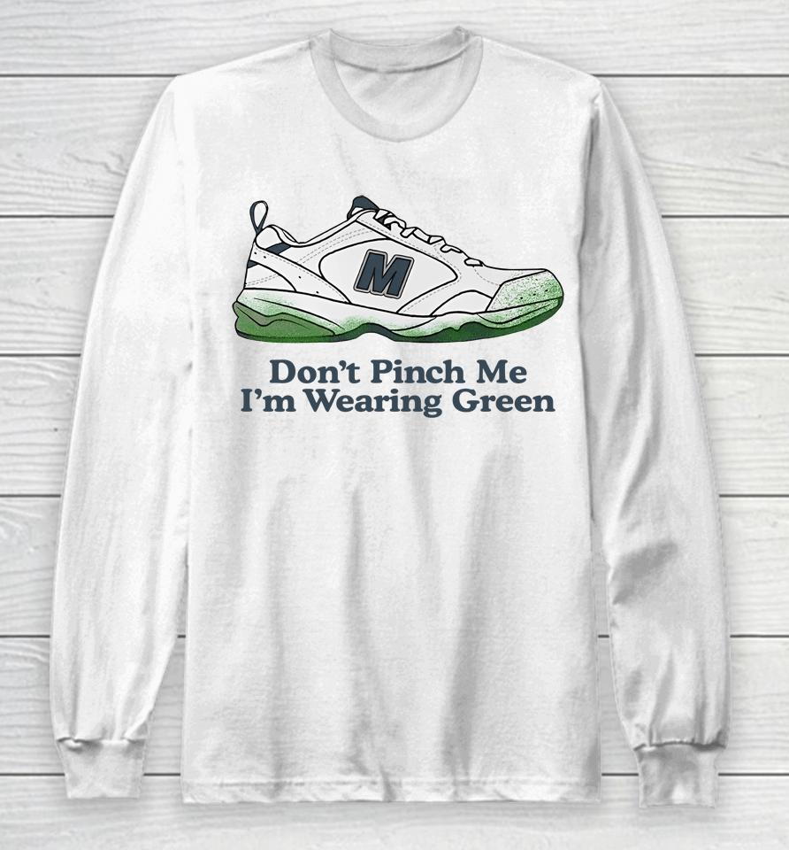 Middle Class Fancy Merch Don't Pinch Me I'm Wearing Green Long Sleeve T-Shirt