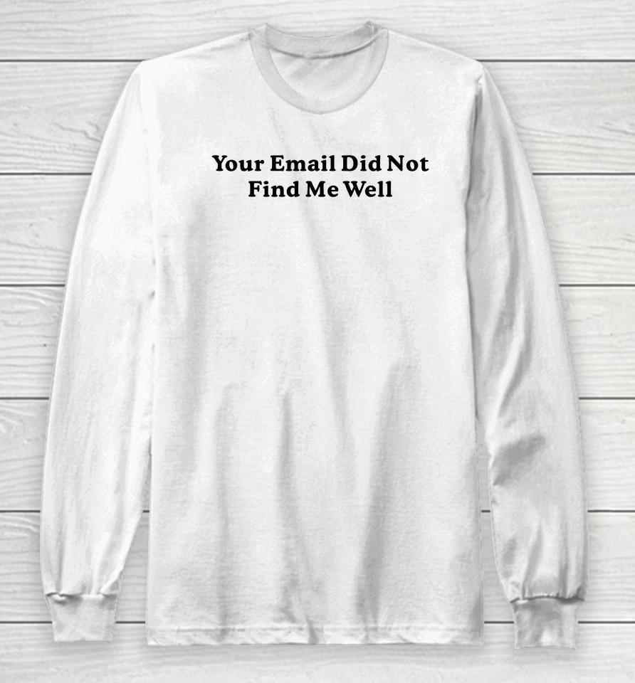 Middle Class Fancy Store Your Email Did Not Find Me Well Long Sleeve T-Shirt