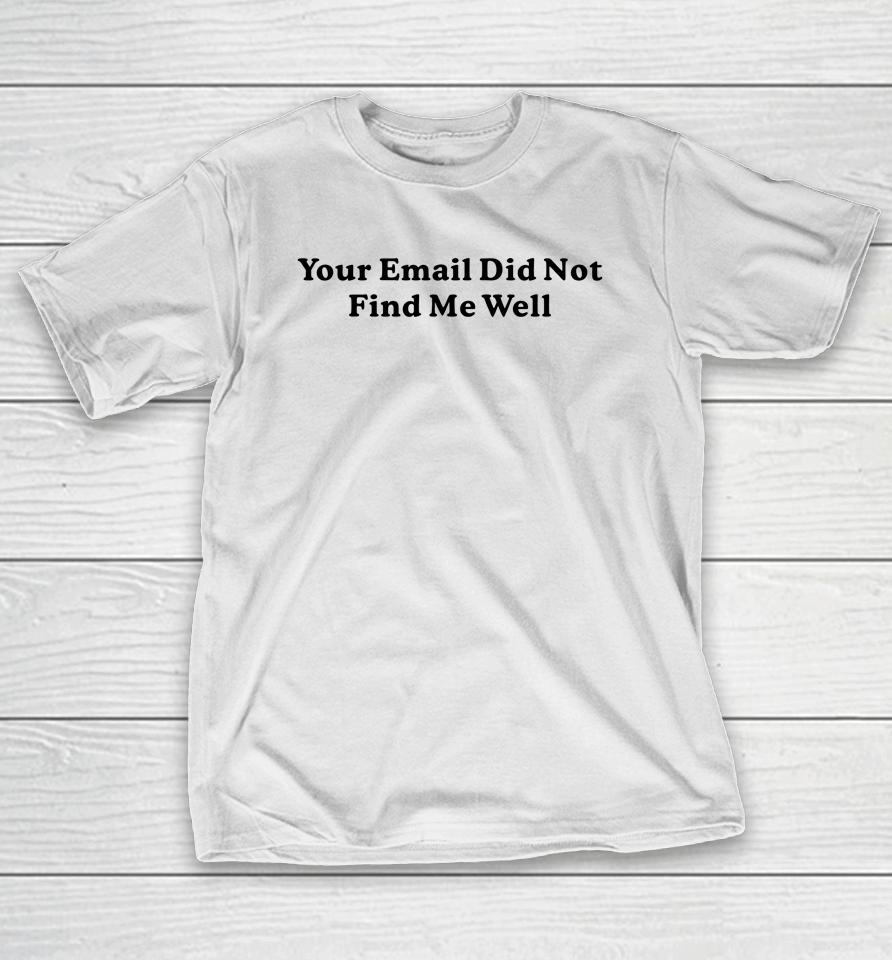 Middle Class Fancy Store Your Email Did Not Find Me Well T-Shirt