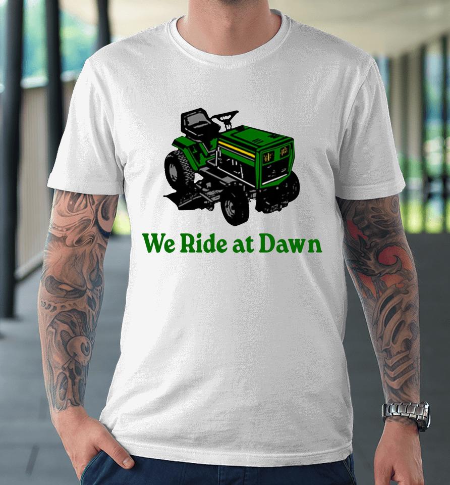Middle Class Fancy We Ride At Dawn Premium T-Shirt