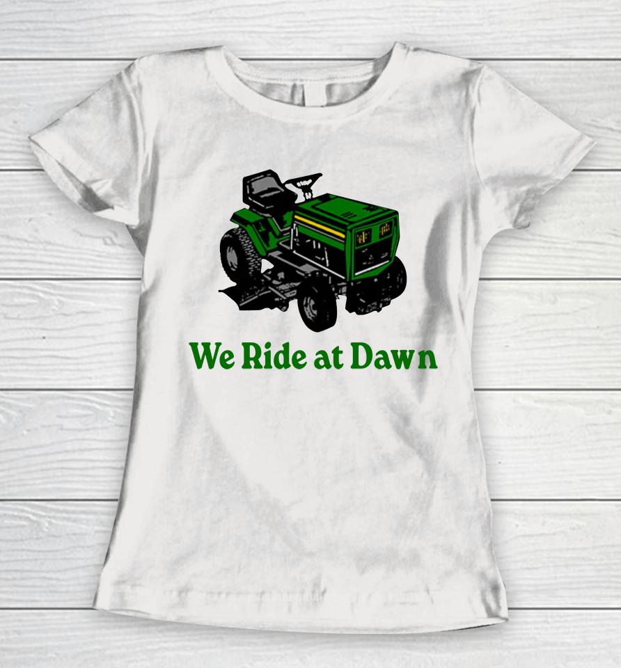 Middle Class Fancy We Ride At Dawn Women T-Shirt