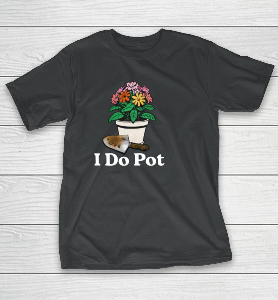 Middleclassfancy I Do Pot T-Shirt