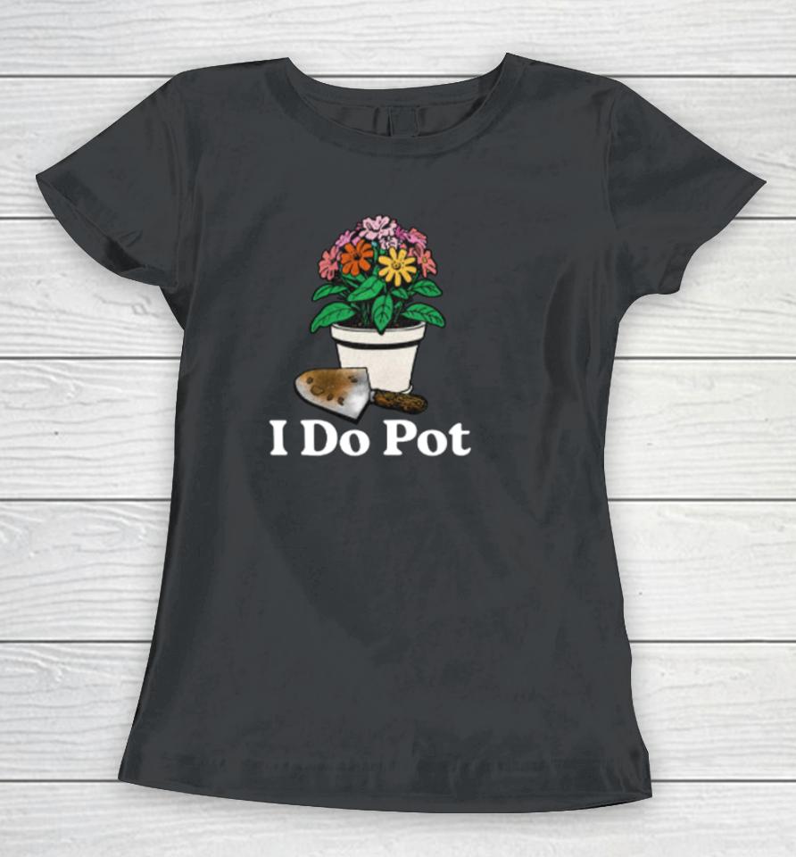 Middleclassfancy I Do Pot Women T-Shirt