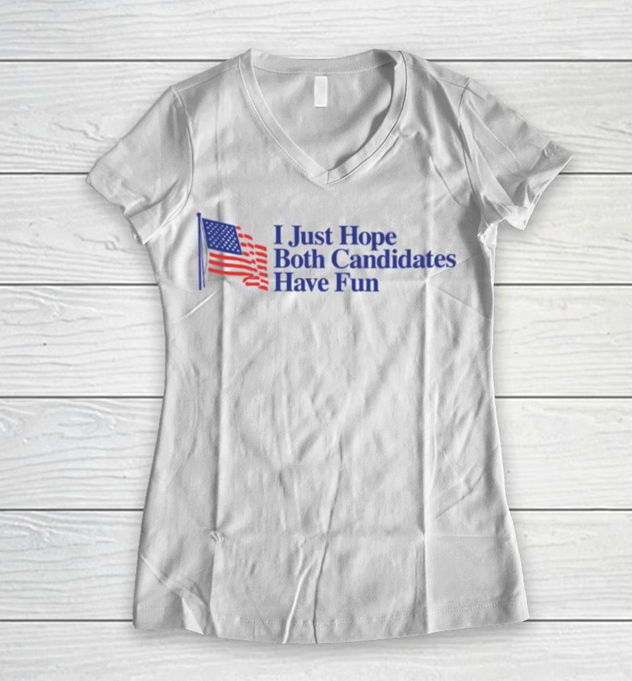 Middleclassfancy I Just Hope Both Candidates Have Fun Women V-Neck T-Shirt