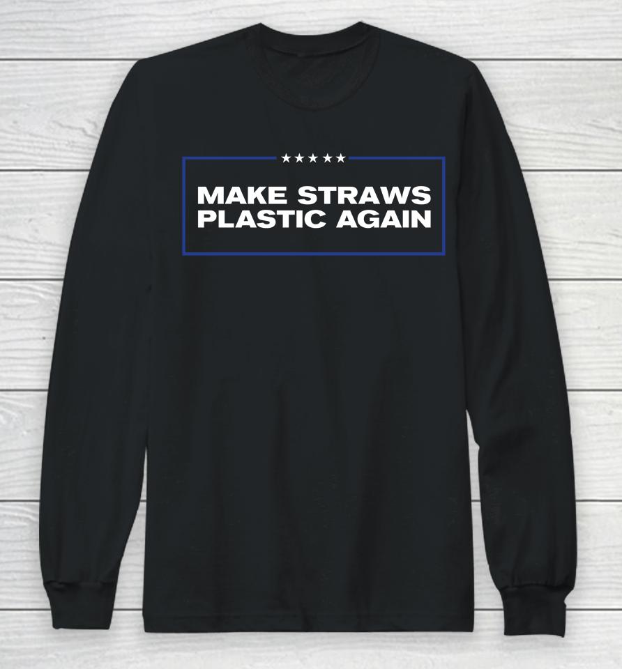 Middleclassfancy Merch Make Straws Plastic Again Long Sleeve T-Shirt