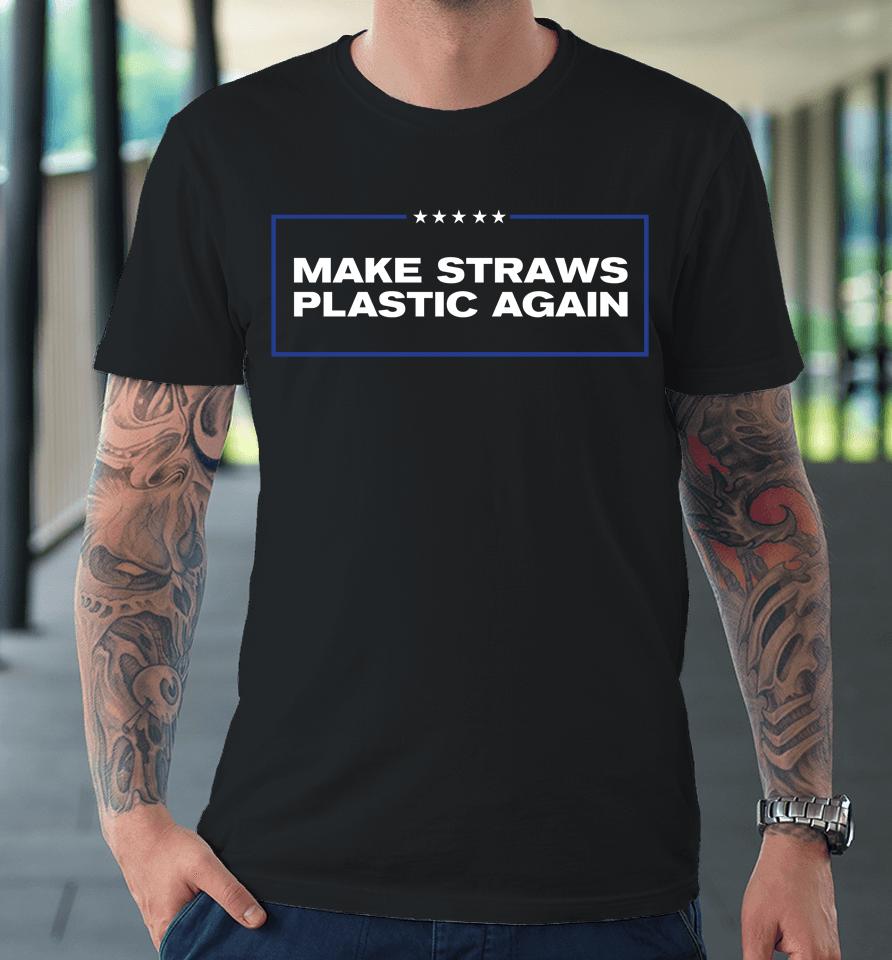 Middleclassfancy Merch Make Straws Plastic Again Premium T-Shirt