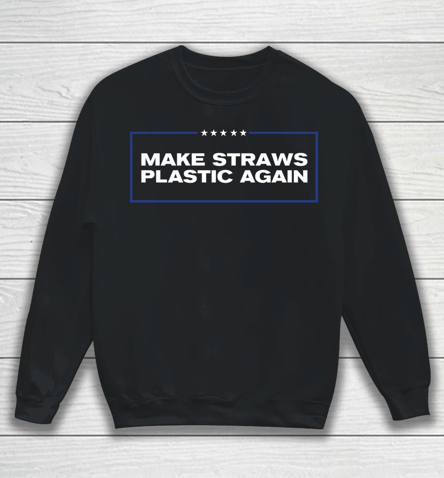 Middleclassfancy Merch Make Straws Plastic Again Sweatshirt
