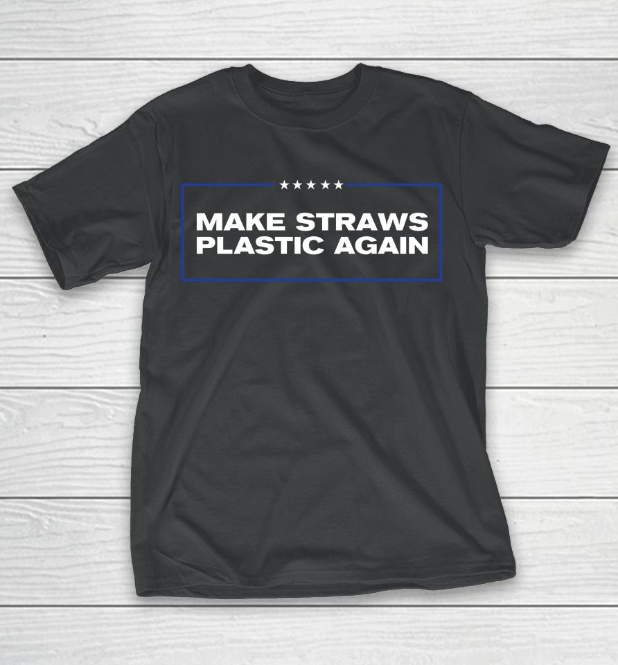 Middleclassfancy Merch Make Straws Plastic Again T-Shirt