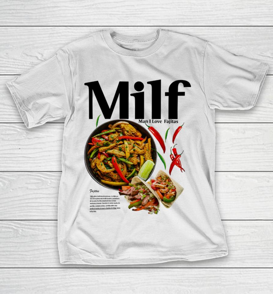 Middleclassfancy Merch Milf Man I Love Fajitas T-Shirt