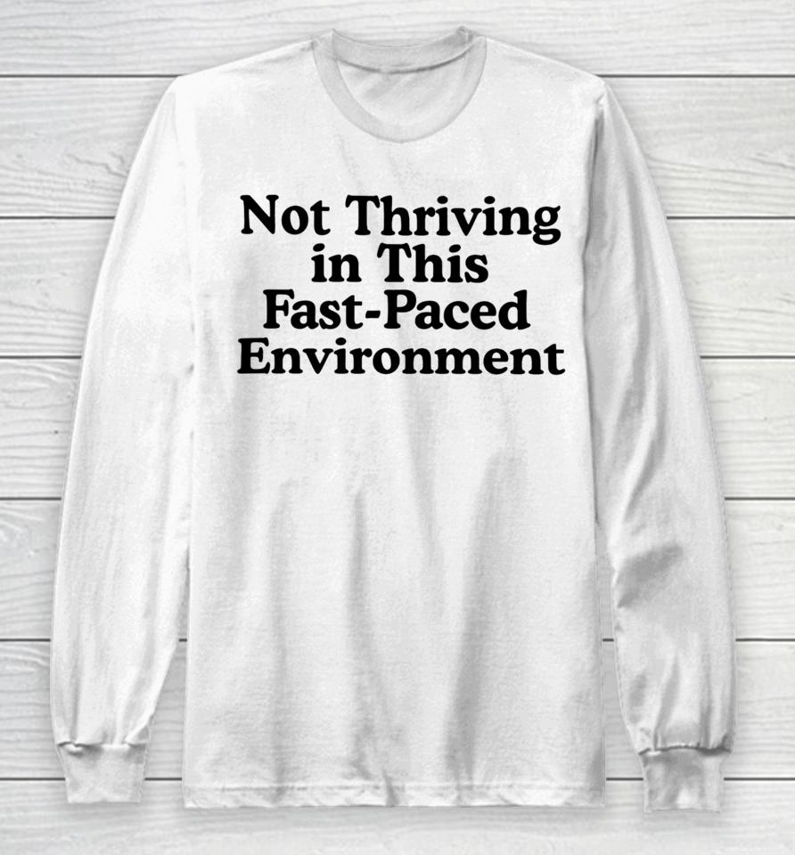 Middleclassfancy Not Thriving In This Fast-Paced Environment Long Sleeve T-Shirt