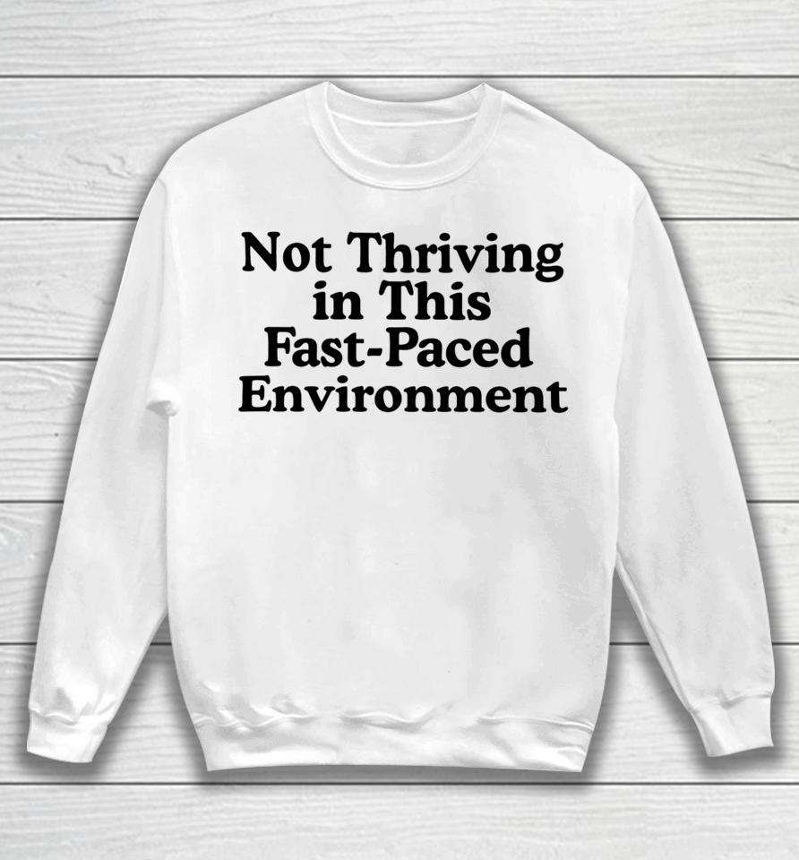Middleclassfancy Not Thriving In This Fast-Paced Environment Sweatshirt
