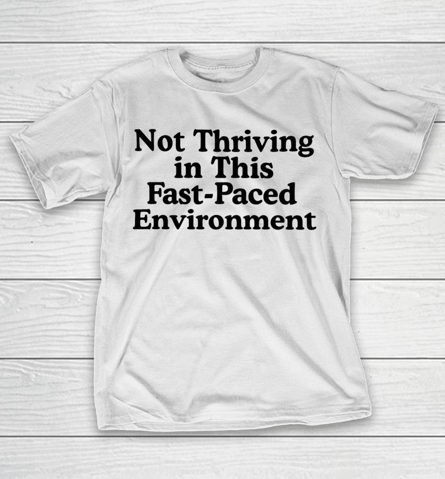 Middleclassfancy Not Thriving In This Fast-Paced Environment T-Shirt