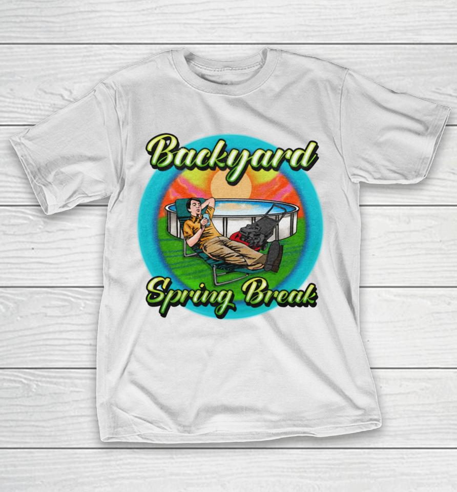 Middleclassfancy Store Backyard Spring Break T-Shirt