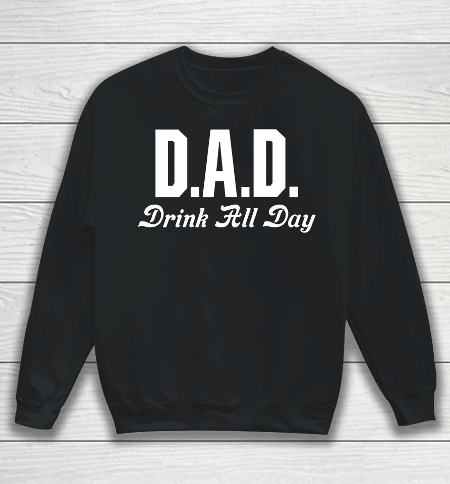Middleclassfancy Store Dad Drink All Day Sweatshirt