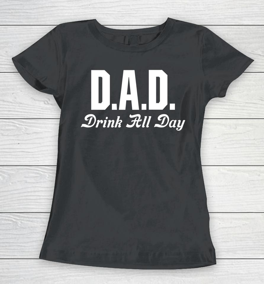 Middleclassfancy Store Dad Drink All Day Women T-Shirt